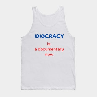 Idiocracy is a documentary now Tank Top